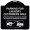 Signmission Parking for Laundry Customers Only Unauthorized Vehicles Towed at Vehicle Owners Exp, BW-1818-23443 A-DES-BW-1818-23443 - alternate 1
